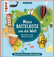 Cover von Meine Bastelreise um die Welt - Das Bastelbuch für Weltentdecker
