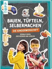 Cover von Bauen, Tüfteln, Selbermachen. Die Kinderwerkstatt