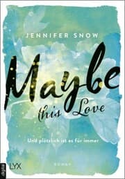 Cover von Maybe this Love - Und plötzlich ist es für immer