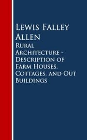 Cover von Rural Architecture - Description of Farm Houses, Cottages, and Out Buildings