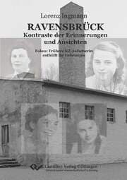 Cover von RAVENSBRÜCK Kontraste der Erinnerungen und Ansichten.Fokus: Frühere KZ-Aufseherin enthüllt ihr Geheimnis