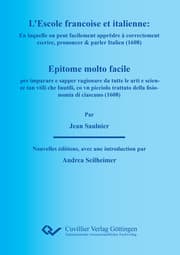 Cover von L'ESCOLE FRANÇOISE ET ITALIENNE : En laquelle on peut facilement appredre à correctement escrire, prononcer & parler Italien. EPITOME MOLTO FACILE per imparare e sapper ragionare da tutte le arti e scienze tan vtili che Inutili, co vn picciolo trat