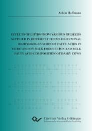 Cover von Effects of lipids from various oilseeds supplied in different forms on ruminal biohydrogenation of fatty acids in vitro and on milk production and milk fatty acid composition of dairy cows