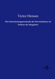Cover von Die Entwickelungsmechanik der Nervenbahnen im Embryo der Säugetiere