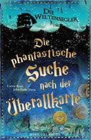 Cover von Die Weltensegler - Die phantastische Suche nach der Überallkarte
