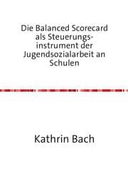 Cover von Die Balanced Scorecard als Steuerungsinstrument der Jugendsozialarbeit an Schulen