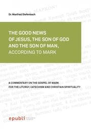 Cover von THE GOOD NEWS OF JESUS CHRIST, THE SON OF GOD AND SON OF MAN, ACCORDING TO MARK