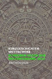 Cover von Kurzgeschichtenwettbewerb - Schreiben gegen den Weltuntergang 2012