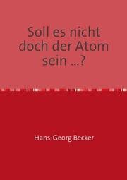 Cover von Soll es nicht doch der Atom sein ...?