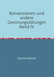 Cover von Konversionen und andere Gesinnungsstörungen Band IV
