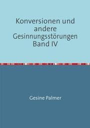 Cover von Konversionen und andere Gesinnungsstörungen Band IV
