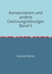 Cover von Konversionen und andere Gesinnungsstörungen Band V