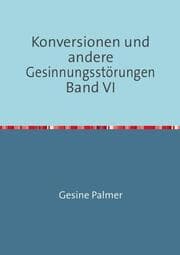 Cover von Konversionen und andere Gesinnungsstörungen Band VI