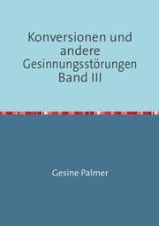 Cover von Konversionen und andere Gesinnungsstörungen Band III
