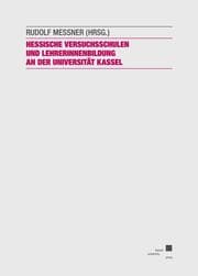 Cover von Hessische Versuchsschulen und LehrerInnenbildung an der Universität Kassel - zur Geschichte einer Kooperation
