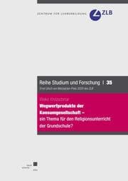 Cover von Wegwerfprodukte der Konsumgesellschaft - ein Thema für den Religionsunterricht der Grundschule?