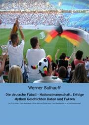 Cover von Die deutsche Fußball - Nationalmannschaft. Erfolge, Mythen, Geschichten, Daten und Fakten
