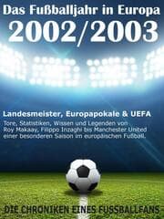 Cover von Das Fußballjahr in Europa 2002 / 2003 - Landesmeister, Europapokale und UEFA - Tore, Statistiken, Wissen und Legenden