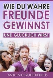 Cover von Wie du wahre Freunde gewinnst und glücklich wirst