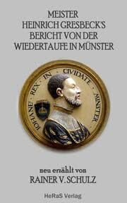 Cover von Meister Heinrich Gresbeck's Bericht von der Wiedertaufe in Münster