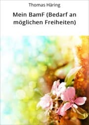 Cover von Mein BamF (Bedarf an möglichen Freiheiten)
