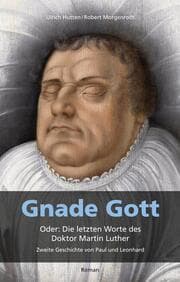 Cover von Gnade Gott. Oder: Die letzten Worte des Doktor Martin Luther