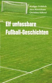 Cover von Elf unfassbare Fußball-Geschichten