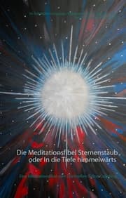 Cover von Die Meditationsfibel Sternenstaub oder In die Tiefe himmelwärts