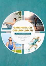 Cover von Ganzheitlich gesund und fit - 4 in 1 Sammelband: PSOAS Training - Pilates - Yin Yoga - Neuroathletik für Einsteiger
