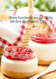 Cover von Feine Geschenke aus der Küche mit dem Thermomix TM5
