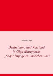 Cover von Deutschland und Russland in Olga Martynovas 'Sogar Papageien überleben uns'