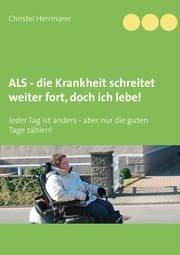 Cover von ALS - die Krankheit schreitet weiter fort, doch ich lebe!