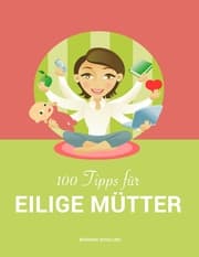 Cover von 100 Tipps für eilige Mütter