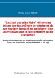 Cover von 'Das Schaf und seine Wolle' -Historischer Exkurs: Von den Anfängen der Schafzucht bis zum heutigen Standard des Wollsiegels- Eine Unterrichtssequenz im Textilunterricht an der Grundschule