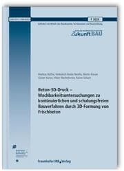 Cover von Beton-3D-Druck - Machbarkeitsuntersuchungen zu kontinuierlichen und schalungsfreien Bauverfahren durch 3D-Formung von Frischbeton. Abschlussbericht.