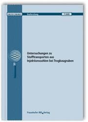 Cover von Untersuchungen zu Stofftransporten aus Injektionssohlen bei Trogbaugruben. Abschlussbericht.