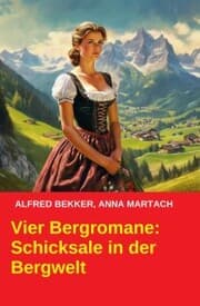 Cover von Vier Bergromane: Schicksale in der Bergwelt
