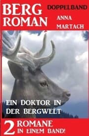 Cover von Ein Doktor in der Bergwelt: Bergroman Doppelband - 2 Romane in einem Band!