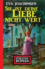Cover von Sie ist deine Liebe nicht wert: Fürstenroman