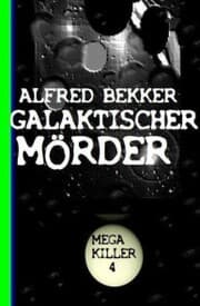 Cover von Galaktischer Mörder: Bekkers Mega Killer 4