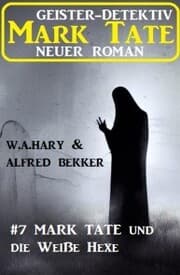 Cover von Mark Tate und die Weiße Hexe: Neuer Mark Tate Roman 7