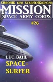 Cover von Mission Space Army Corps 26: Space-Surfer: Chronik der Sternenkrieger