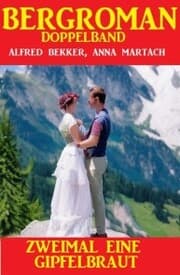 Cover von Zweimal eine Gipfelbraut: Bergroman Doppelband