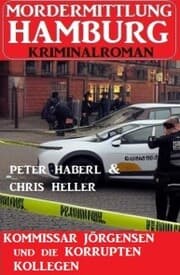 Cover von Kommissar Jörgensen und die korrupten Kollegen: Mordermittlung Hamburg Kriminalroman