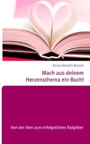 Cover von Mach aus deinem Herzensthema ein Buch!