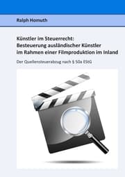 Cover von Künstler im Steuerrecht: Besteuerung ausländischer Künstler im Rahmen einer Filmproduktion im Inland