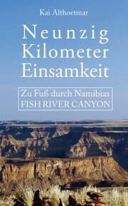 Cover von Neunzig Kilometer Einsamkeit. Zu Fuß durch Namibias Fish River Canyon