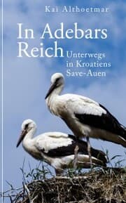 Cover von In Adebars Reich. Unterwegs in Kroatiens Save-Auen