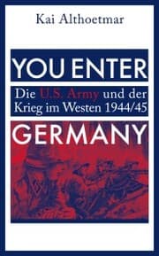 Cover von You Enter Germany. Die U.S. Army und der Krieg im Westen 1944/45