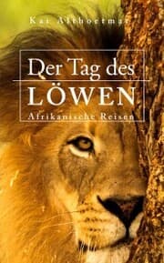 Cover von Der Tag des Löwen. Afrikanische Reisen